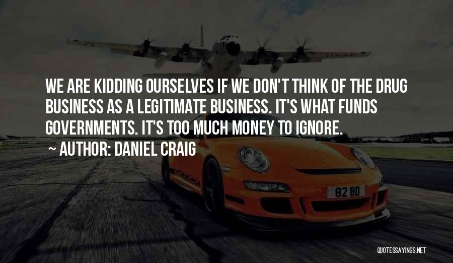 Drug Money Quotes By Daniel Craig