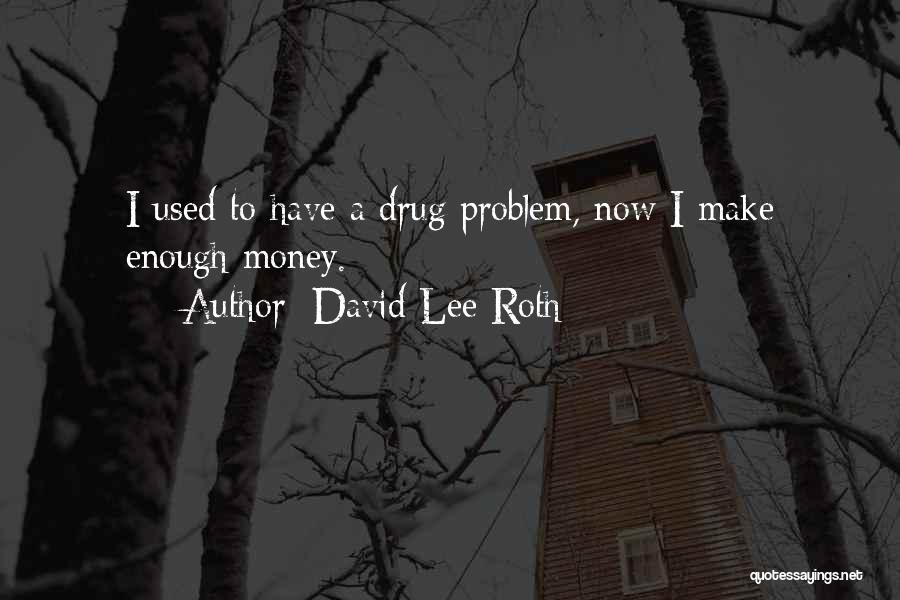 Drug Money Quotes By David Lee Roth