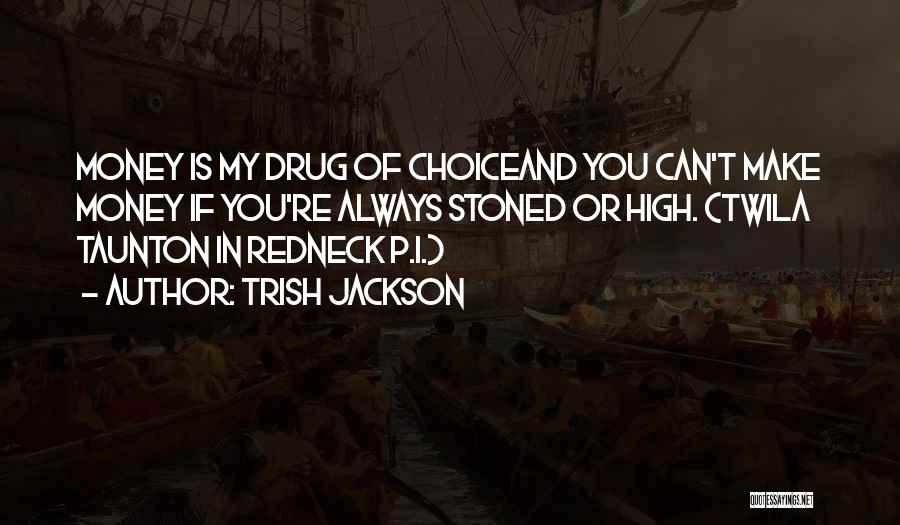 Drug Money Quotes By Trish Jackson