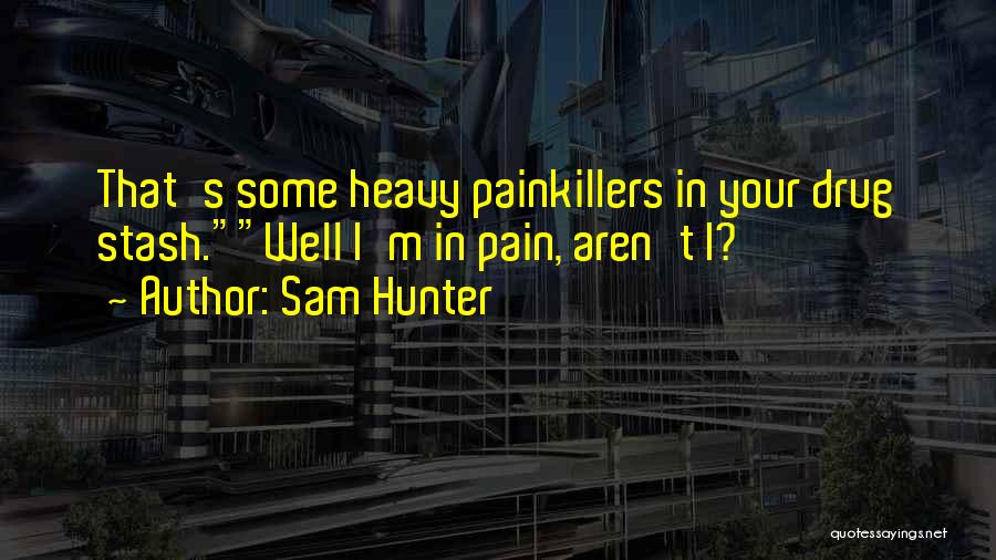 Drug Pain Quotes By Sam Hunter