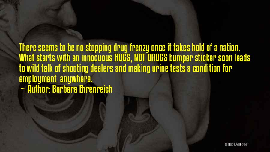 Drug Tests Quotes By Barbara Ehrenreich