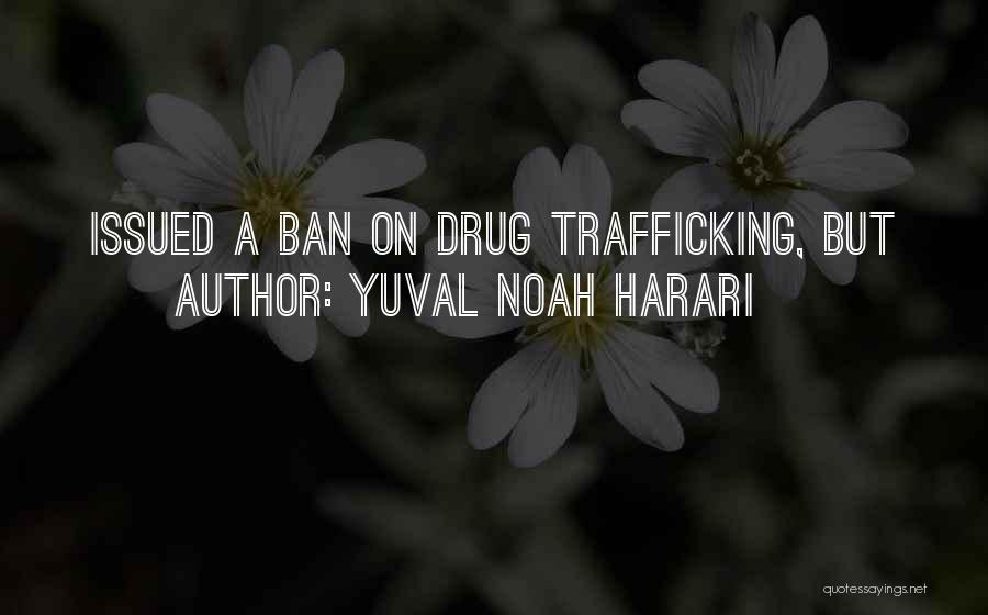 Drug Trafficking Quotes By Yuval Noah Harari