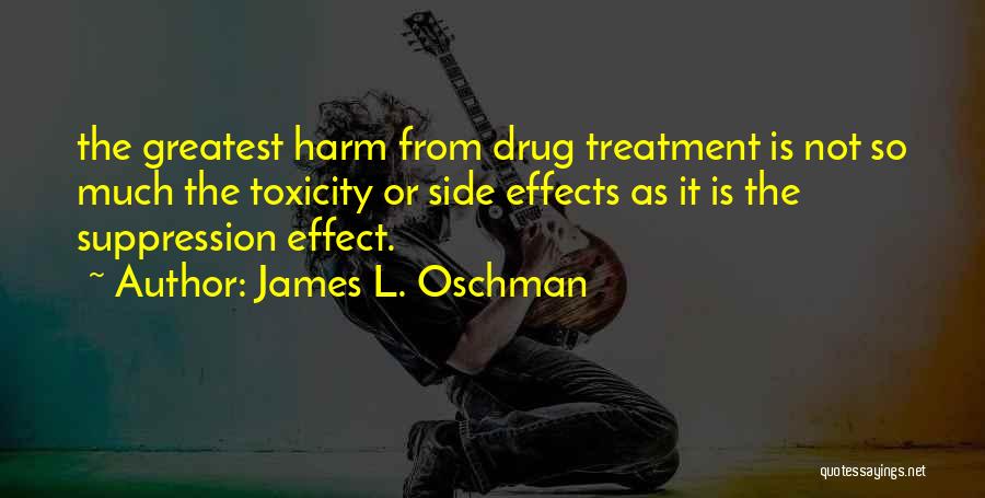 Drug Treatment Quotes By James L. Oschman