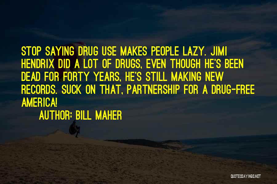 Drug Use In America Quotes By Bill Maher