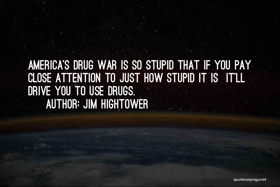Drug Use In America Quotes By Jim Hightower