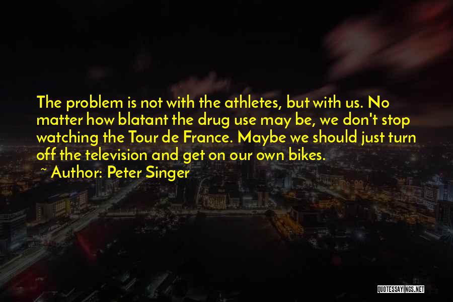 Drug Use In Sports Quotes By Peter Singer