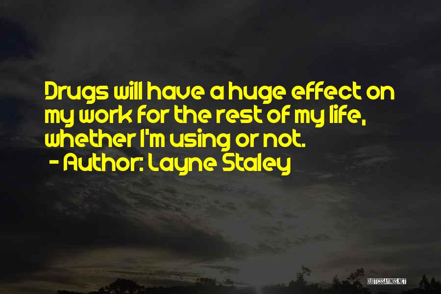 Drug User Quotes By Layne Staley