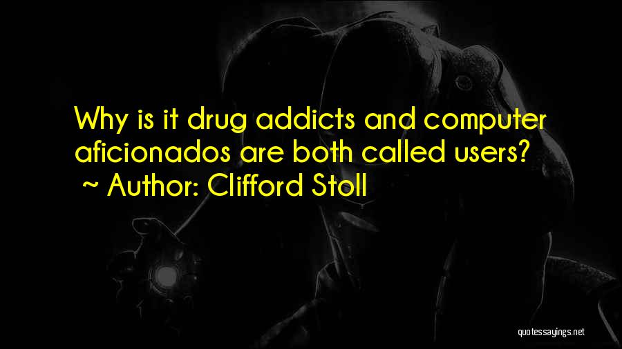 Drug Users Quotes By Clifford Stoll