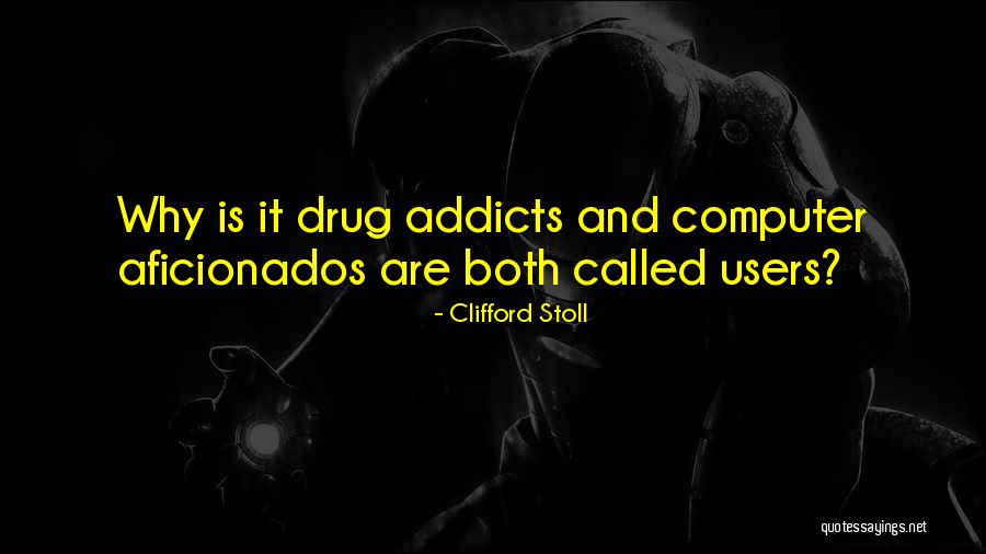 Drug Users Quotes By Clifford Stoll