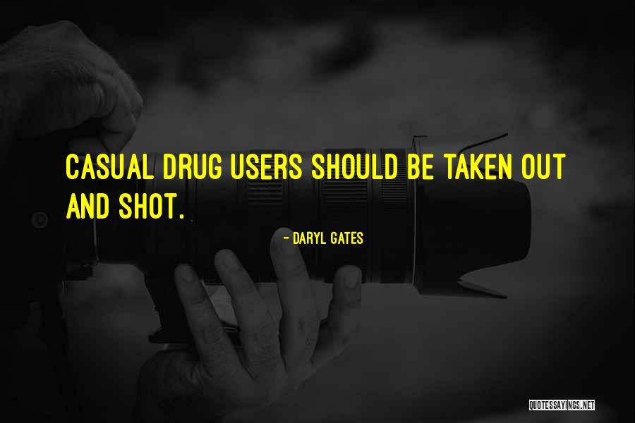 Drug Users Quotes By Daryl Gates