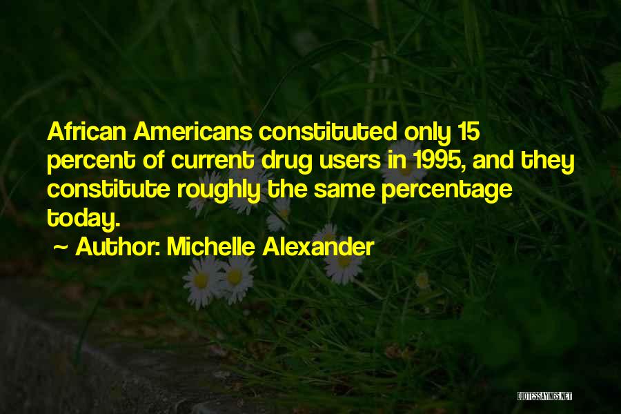 Drug Users Quotes By Michelle Alexander