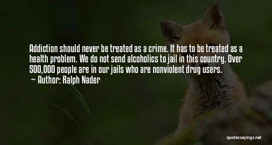 Drug Users Quotes By Ralph Nader