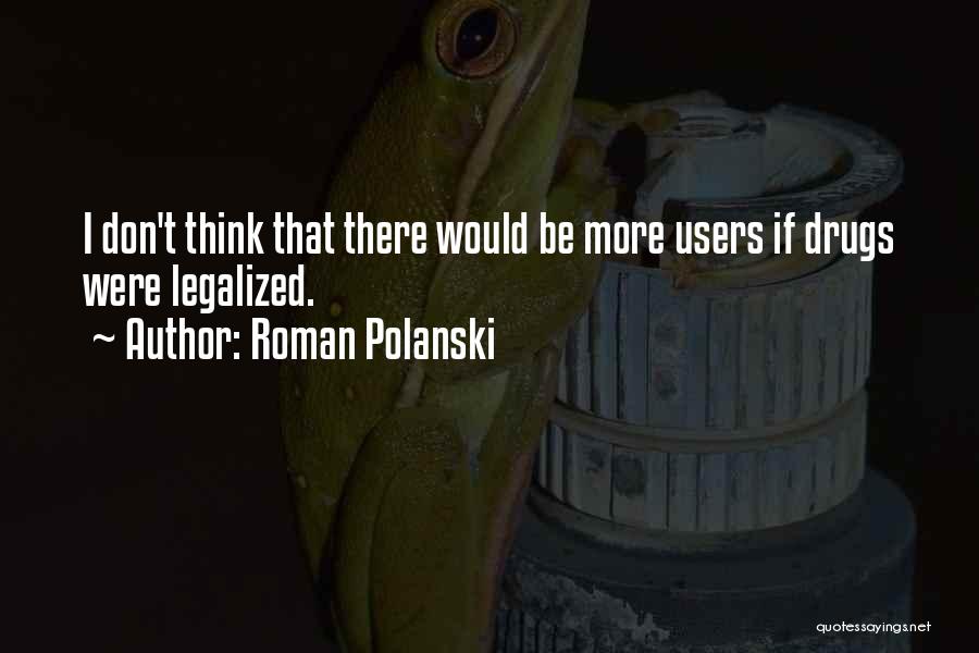 Drug Users Quotes By Roman Polanski