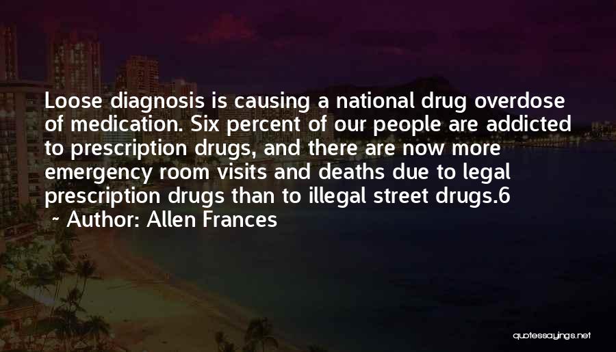 Drugs Addicted Quotes By Allen Frances