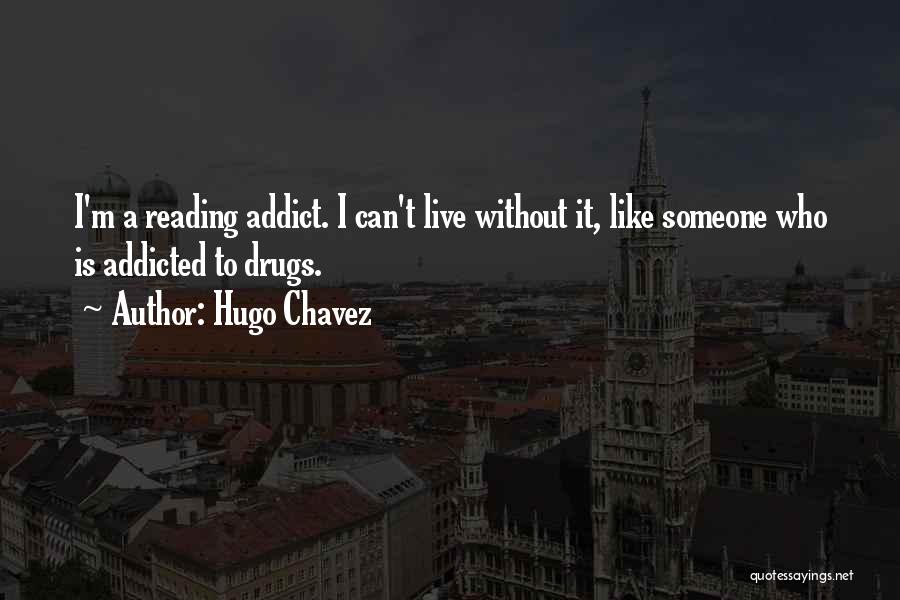 Drugs Addicted Quotes By Hugo Chavez