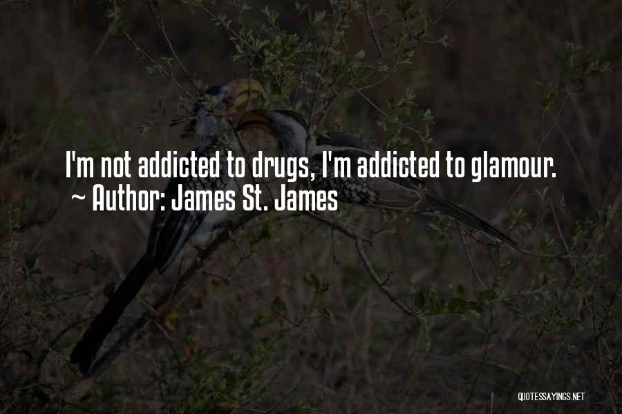 Drugs Addicted Quotes By James St. James