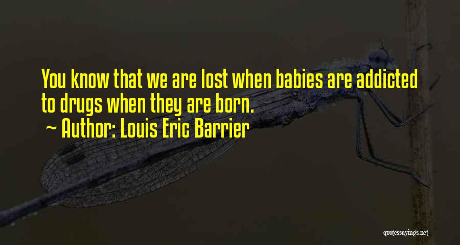 Drugs Addicted Quotes By Louis Eric Barrier