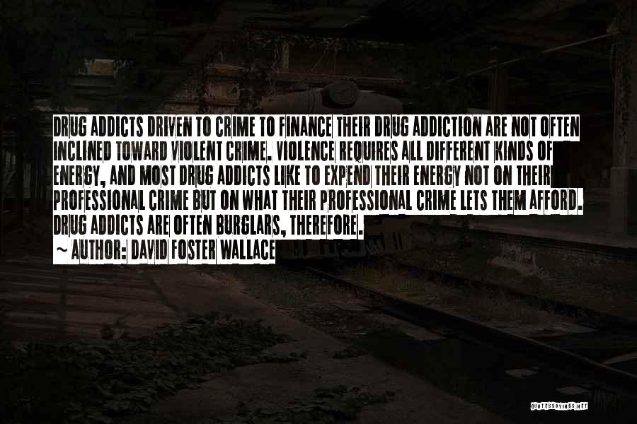 Drugs And Crime Quotes By David Foster Wallace