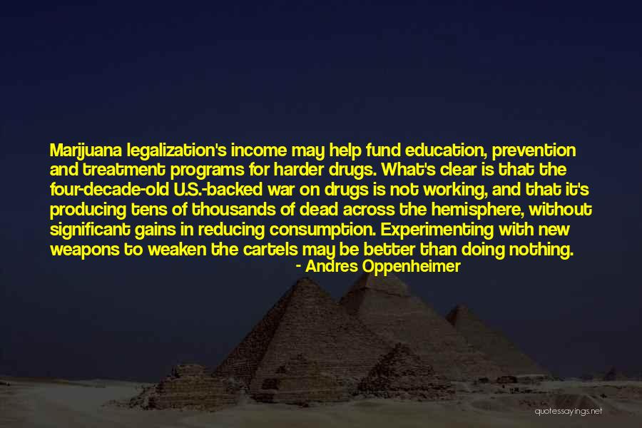 Drugs And Education Quotes By Andres Oppenheimer Drugs And Education Quotes By Andres Oppenheimer