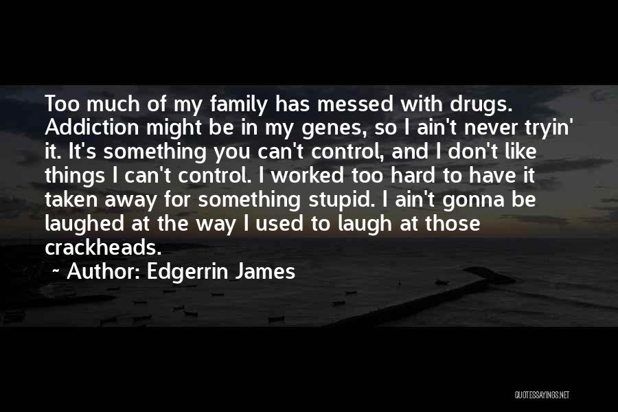 Drugs And Family Quotes By Edgerrin James