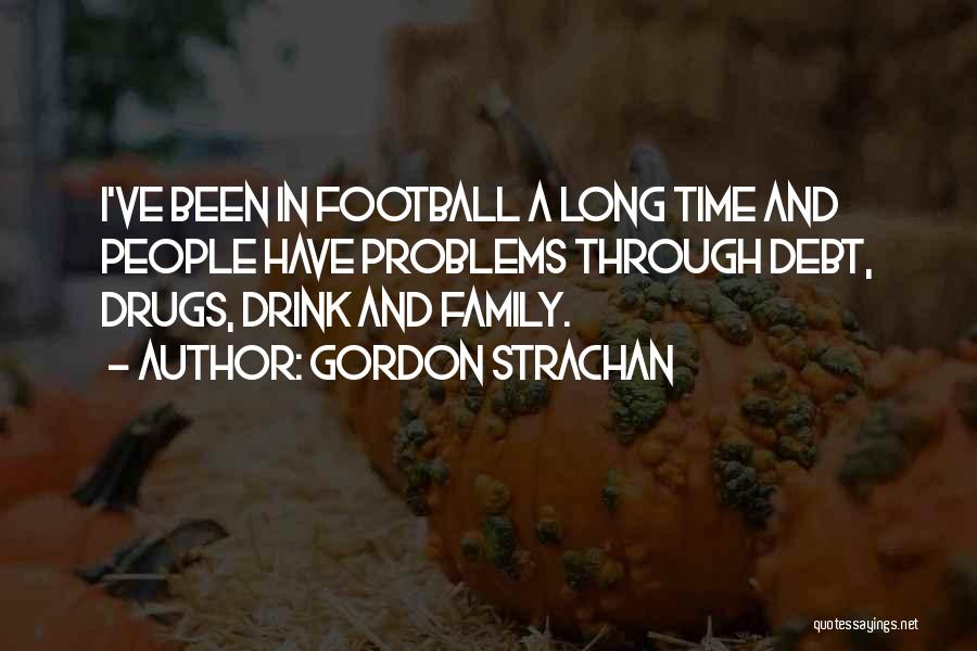 Drugs And Family Quotes By Gordon Strachan