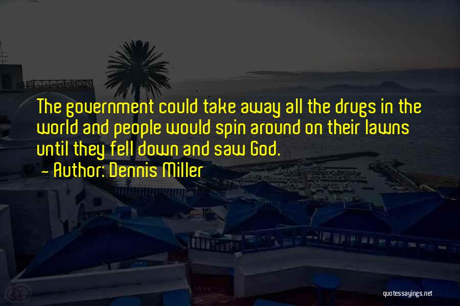 Drugs And God Quotes By Dennis Miller