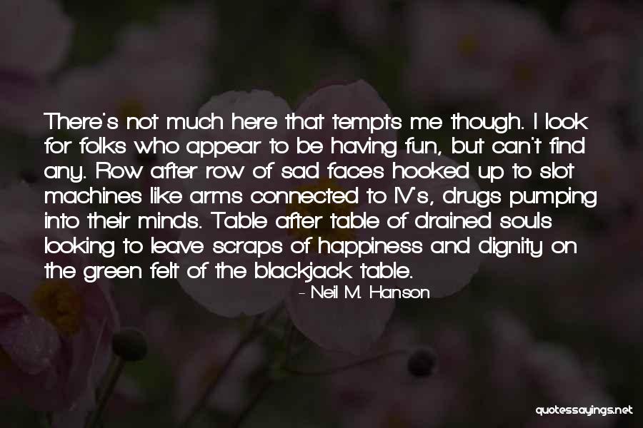 Drugs And Happiness Quotes By Neil M. Hanson Drugs And Happiness Quotes By Neil M. Hanson