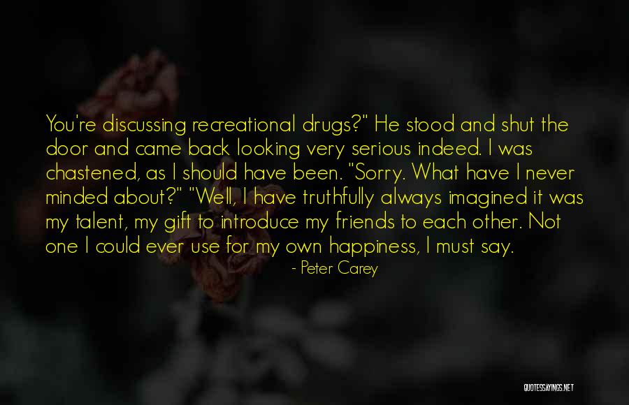 Drugs And Happiness Quotes By Peter Carey Drugs And Happiness Quotes By Peter Carey