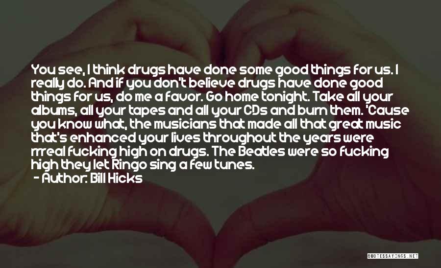 Drugs And Music Quotes By Bill Hicks