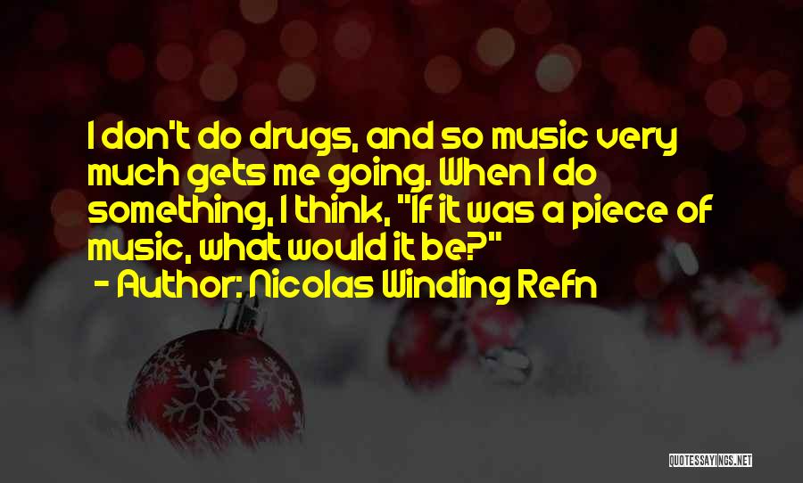 Drugs And Music Quotes By Nicolas Winding Refn