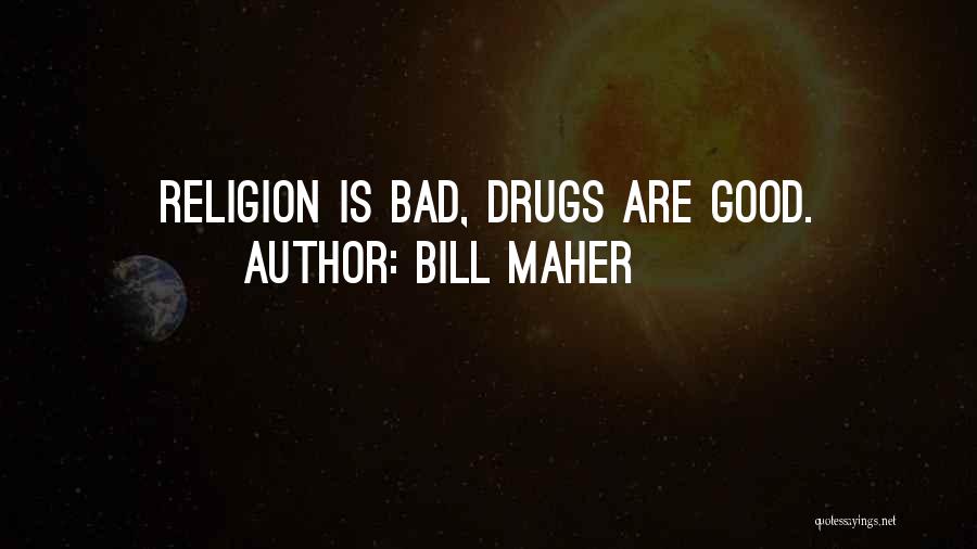 Drugs And Religion Quotes By Bill Maher