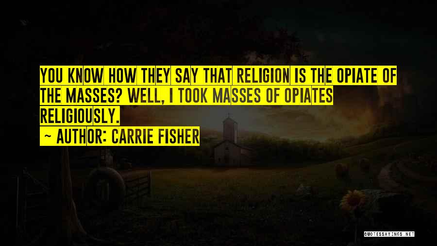 Drugs And Religion Quotes By Carrie Fisher