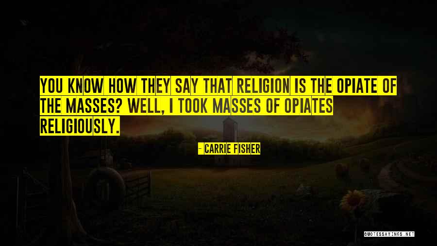 Drugs And Religion Quotes By Carrie Fisher