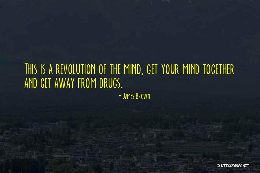 Drugs And The Mind Quotes By James Brown Drugs And The Mind Quotes By James Brown