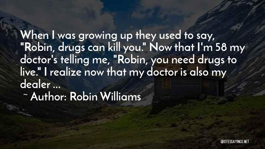 Drugs Can Kill Quotes By Robin Williams