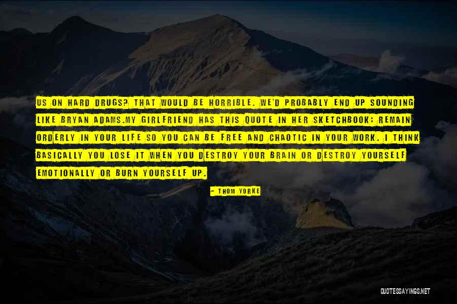 Drugs Destroy Quotes By Thom Yorke Drugs Destroy Quotes By Thom Yorke