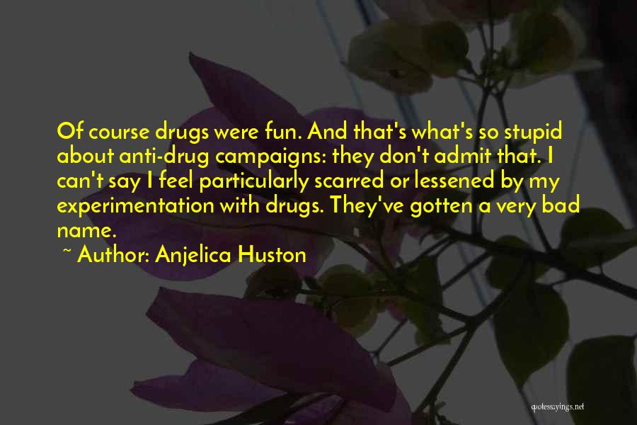 Drugs Funny Quotes By Anjelica Huston