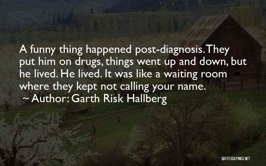 Drugs Funny Quotes By Garth Risk Hallberg