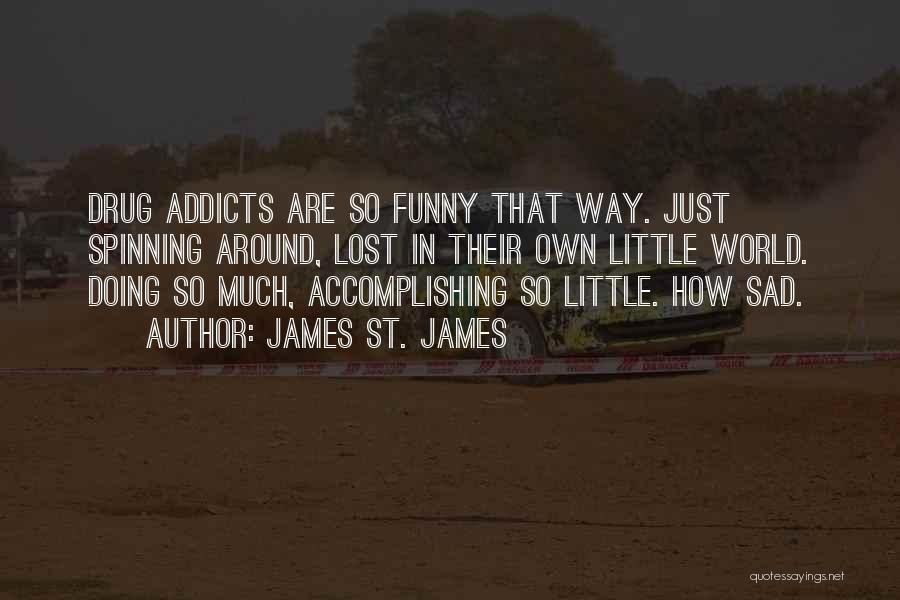 Drugs Funny Quotes By James St. James