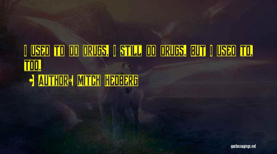 Drugs Funny Quotes By Mitch Hedberg