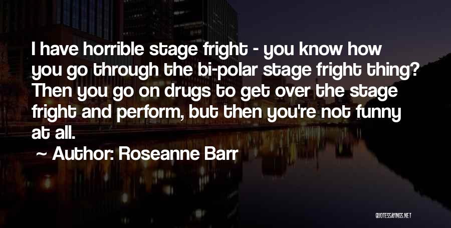 Drugs Funny Quotes By Roseanne Barr