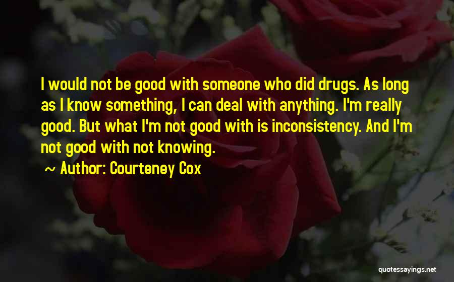 Drugs In A Long Way Gone Quotes By Courteney Cox