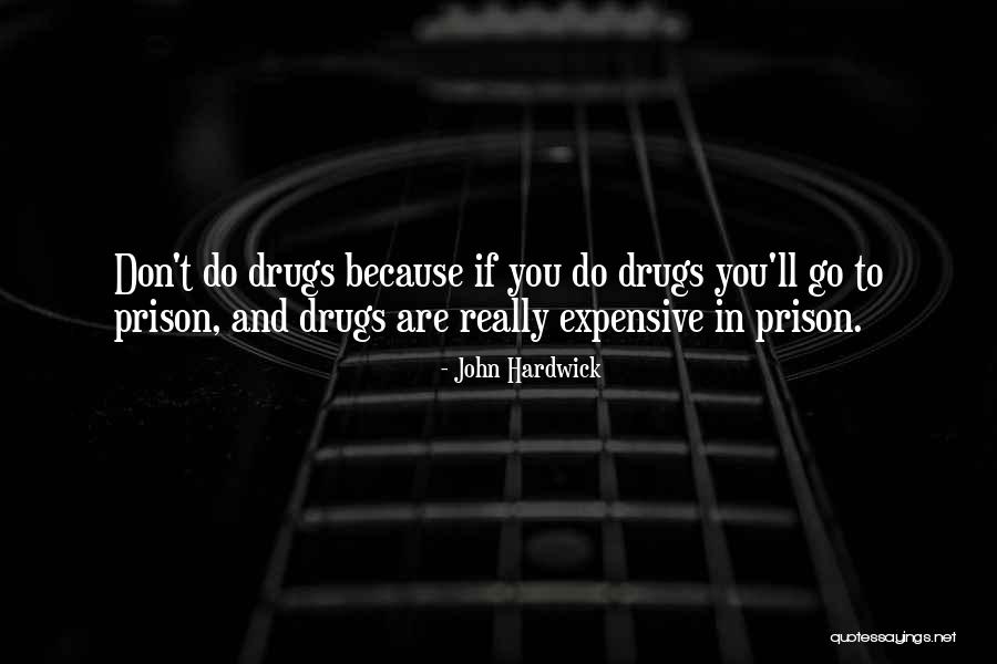 Drugs In Prison Quotes By John Hardwick Drugs In Prison Quotes By John Hardwick