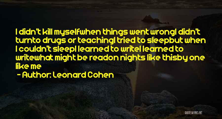 Drugs Kill Quotes By Leonard Cohen