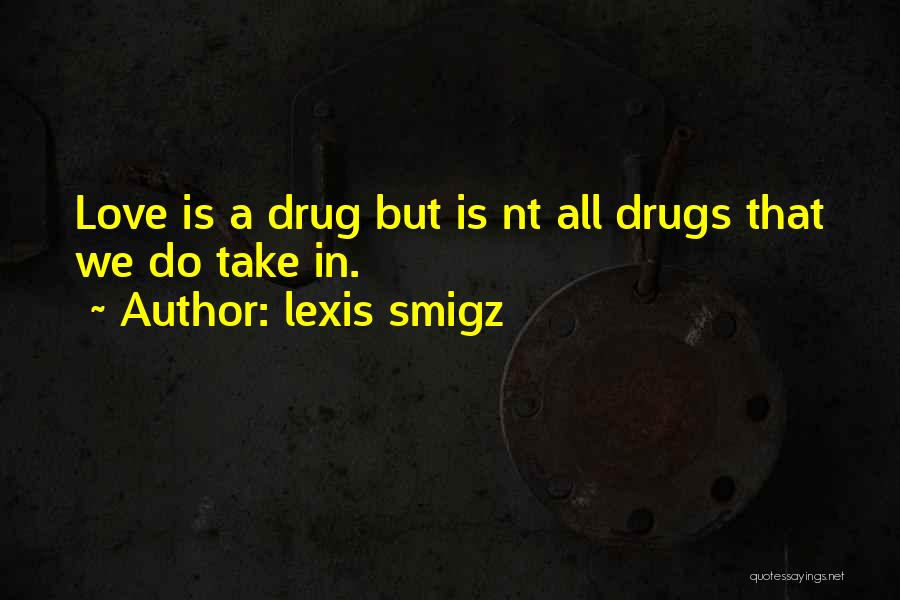 Drugs Over Relationship Quotes By Lexis Smigz