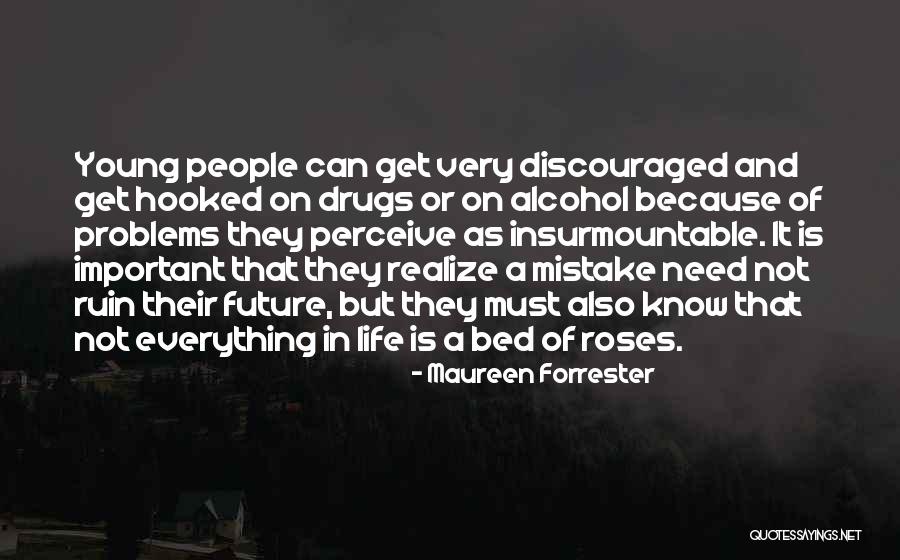 Drugs Ruin Everything Quotes By Maureen Forrester Drugs Ruin Everything Quotes By Maureen Forrester