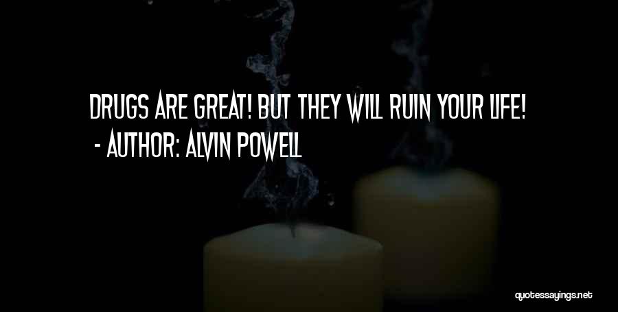 Drugs Ruin Your Life Quotes By Alvin Powell