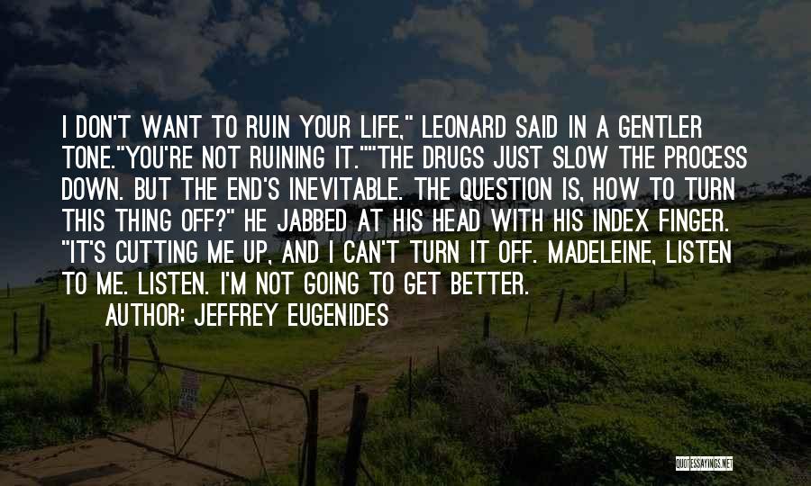 Drugs Ruin Your Life Quotes By Jeffrey Eugenides