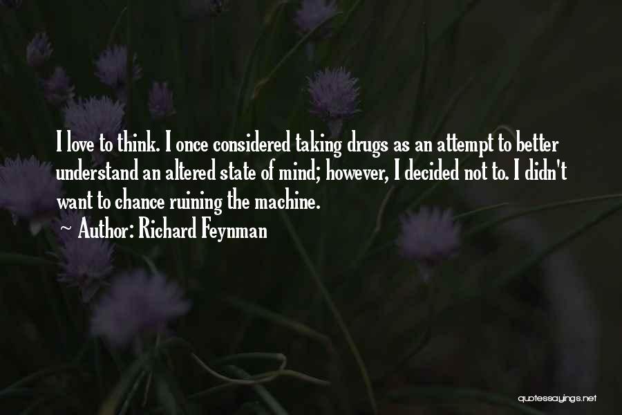 Drugs Ruining Love Quotes By Richard Feynman