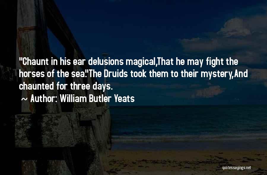 Druids Quotes By William Butler Yeats